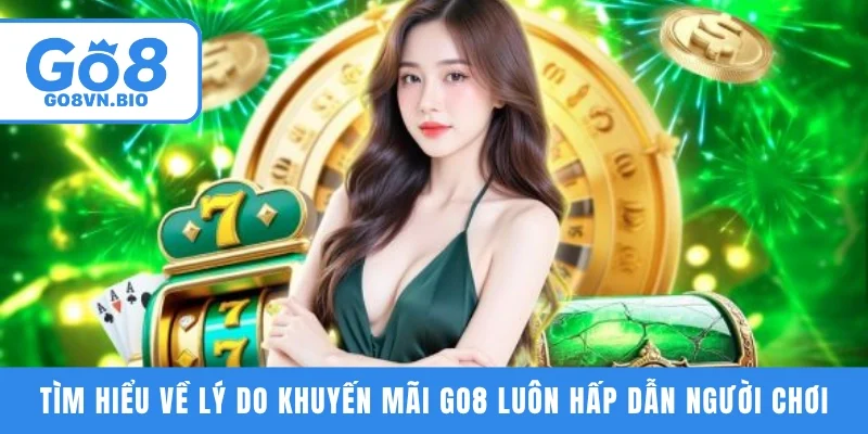 Tìm hiểu về lý do khuyến mãi GO8 luôn hấp dẫn người chơi