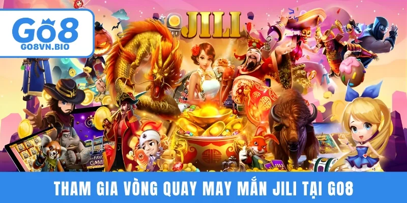 Tham gia vòng quay may mắn JILI tại GO8