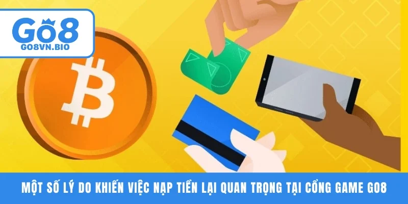 Một số lý do khiến việc nạp tiền lại quan trọng tại cổng game GO8