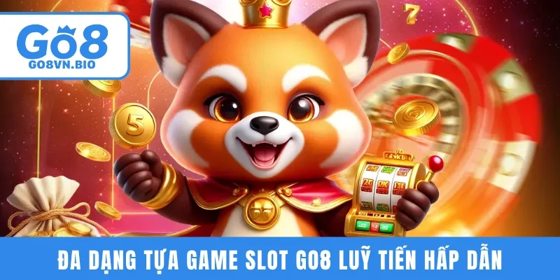 Đa dạng tựa game slot GO8 luỹ tiến hấp dẫn