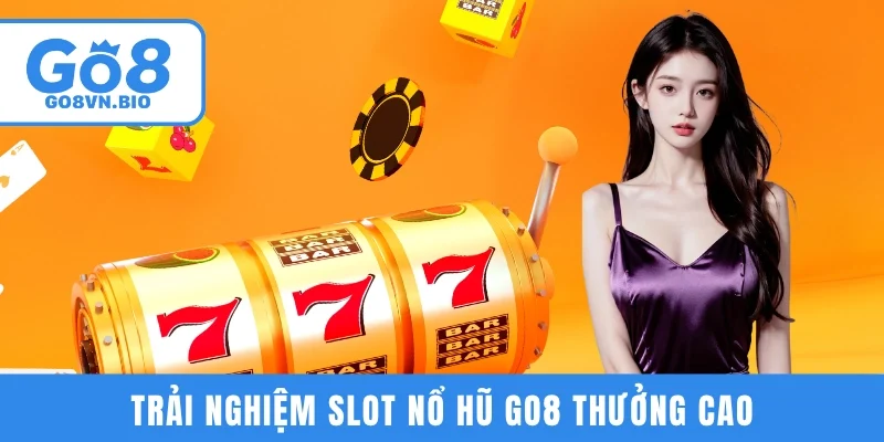 Trải nghiệm slot nổ hũ GO8 thưởng cao