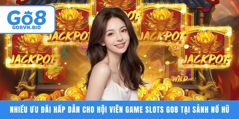 Nhiều ưu đãi hấp dẫn cho hội viên game slots GO8 tại sảnh nổ hũ
