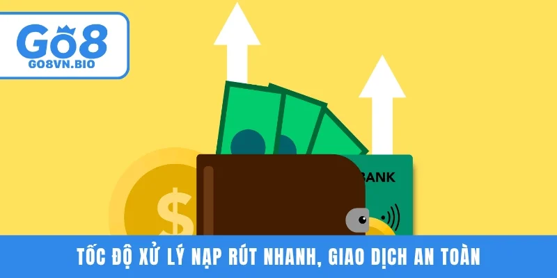 Tốc độ xử lý nạp rút nhanh, giao dịch an toàn tuyệt đối