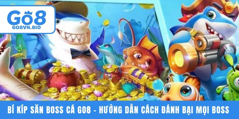 Bí kíp săn boss cá GO8