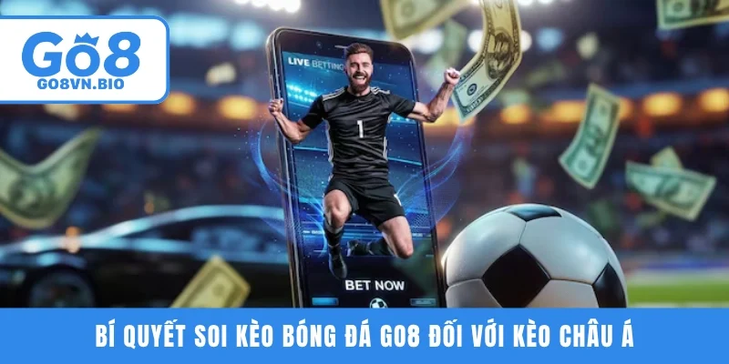 Bí quyết soi kèo bóng đá GO8 đối với kèo Châu Á