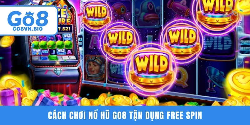 Cách chơi nổ hũ GO8 tận dụng free spin