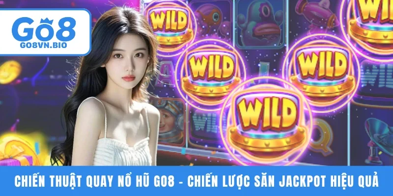 Chiến thuật quay nổ hũ GO8