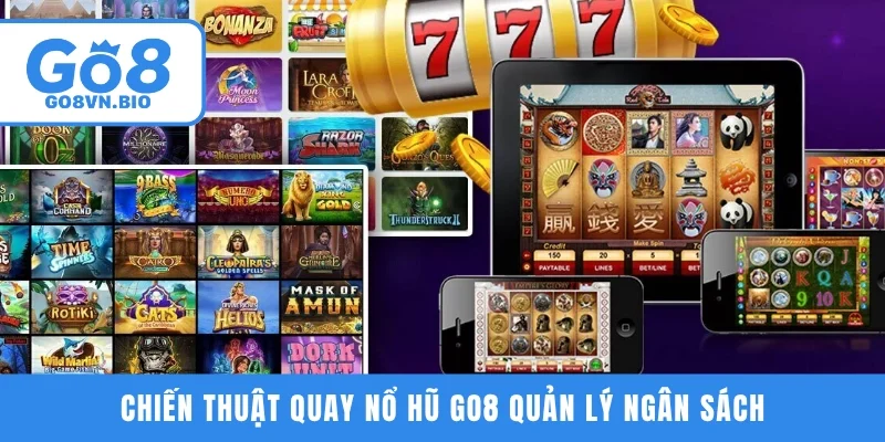Chiến thuật quay nổ hũ GO8 quản lý ngân sách