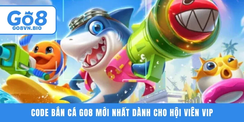 Code bắn cá GO8 mới nhất dành cho hội viên VIP