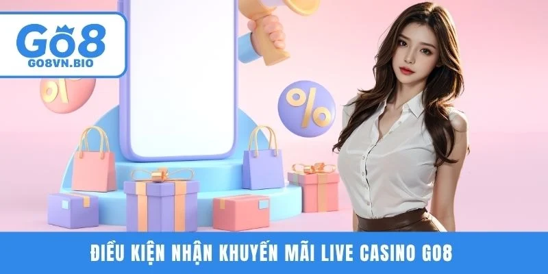 Điều kiện nhận khuyến mãi Live Casino GO8 