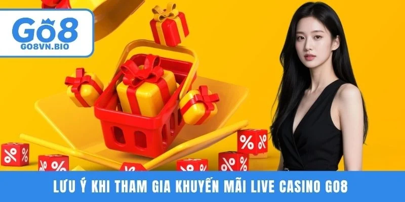 Lưu ý khi tham gia khuyến mãi Live Casino GO8 