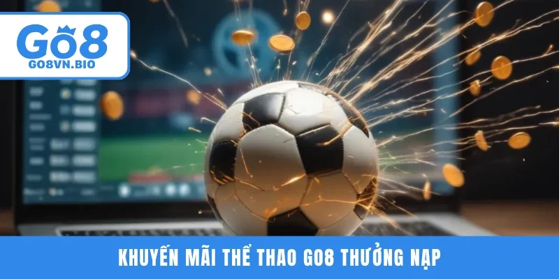 Khuyến mãi thể thao GO8 thưởng nạp